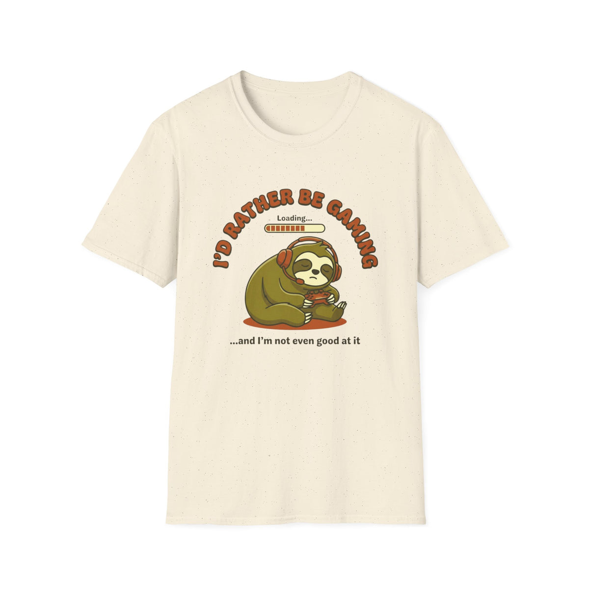 I’d Rather Be Gaming...and I’m Not Even Good at It T-Shirt
