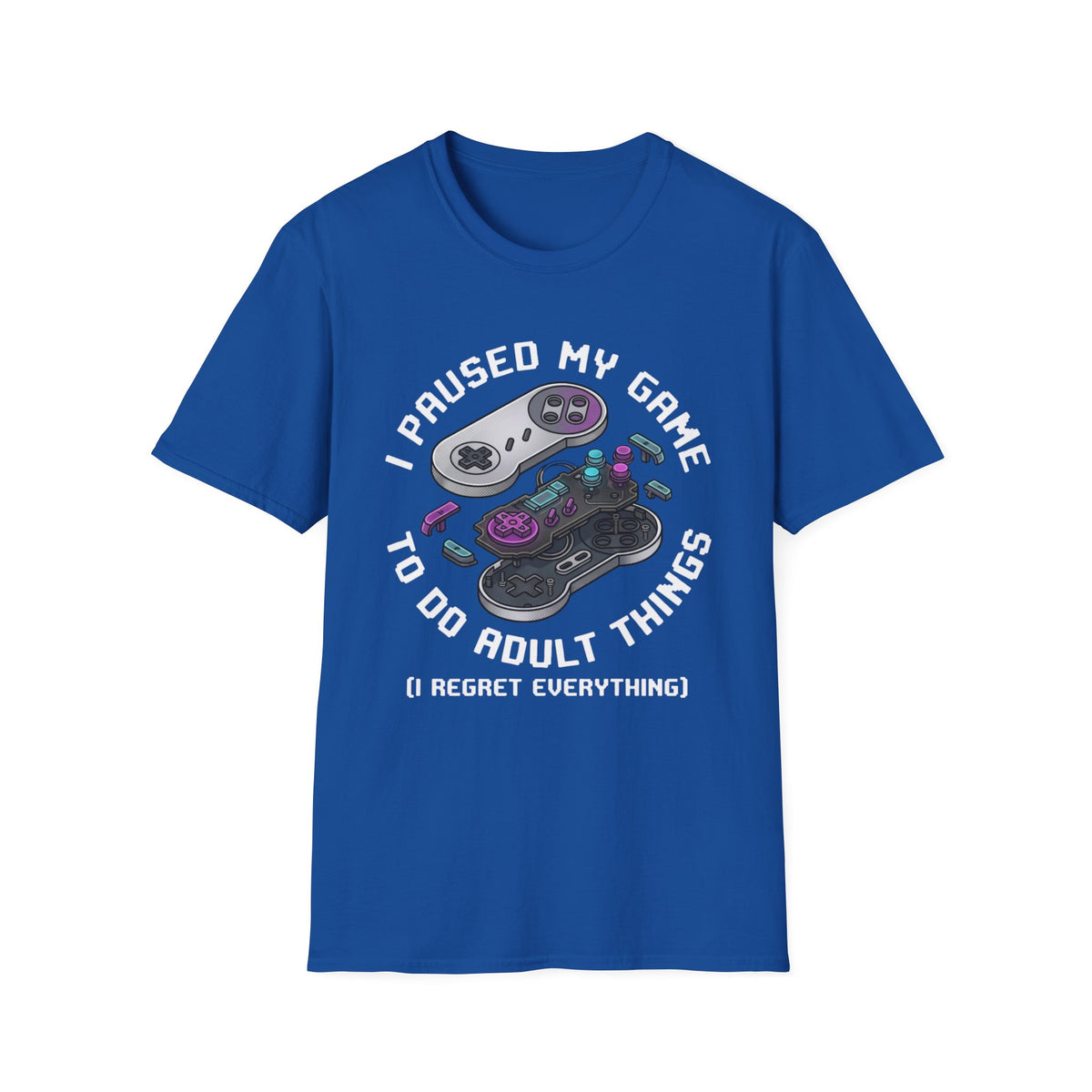 I Paused My Game to Do Adult Things (I Regret Everything) T-Shirt