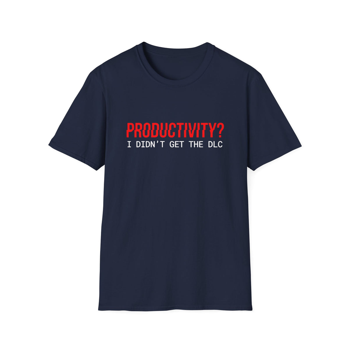 Productivity? I Didn’t Get The DLC T-Shirt