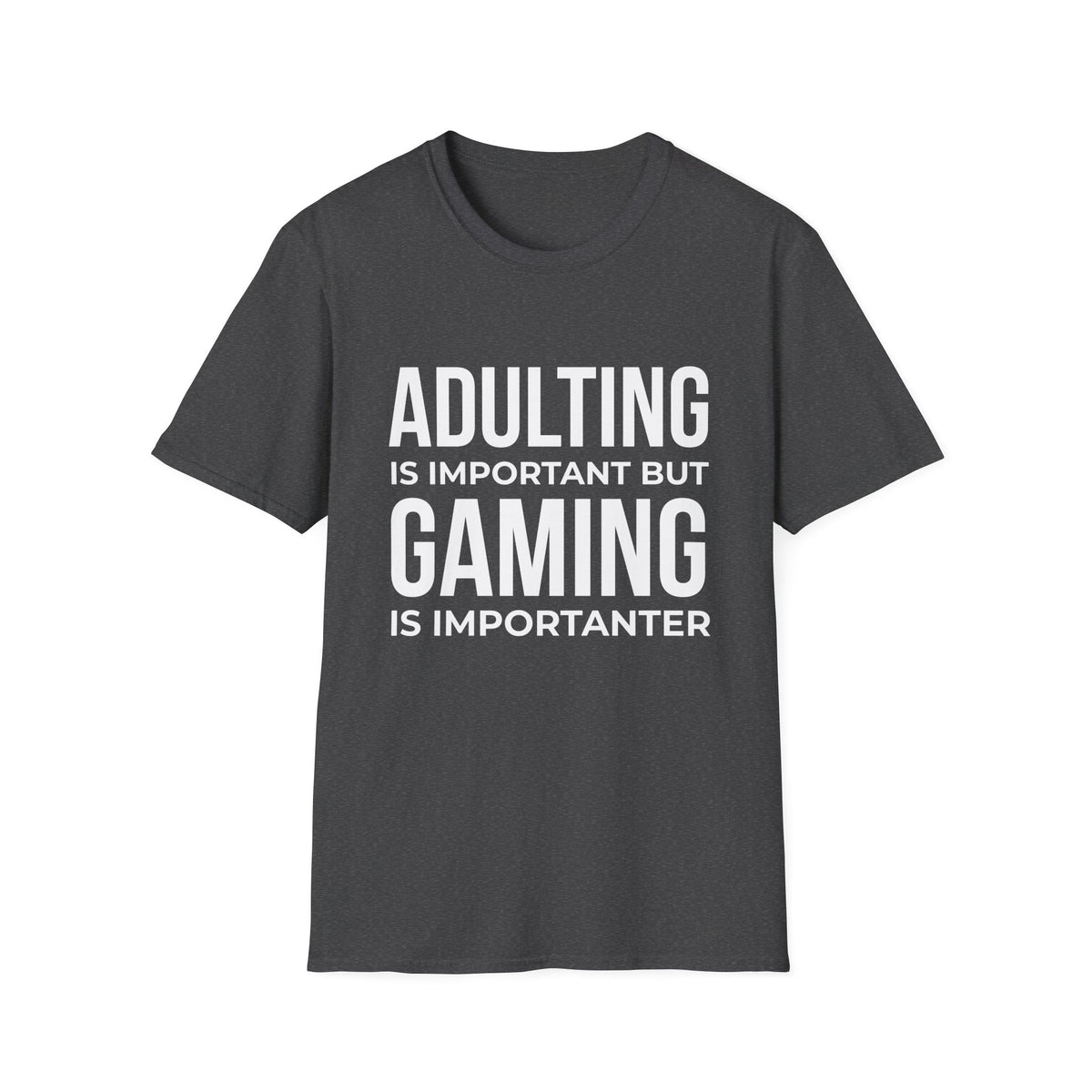 Adulting Is Important But Gaming Is Importanter T-Shirt
