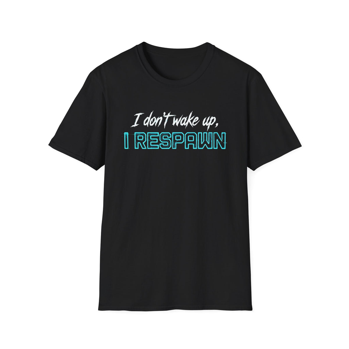I Don't Wake Up I Respawn T-Shirt