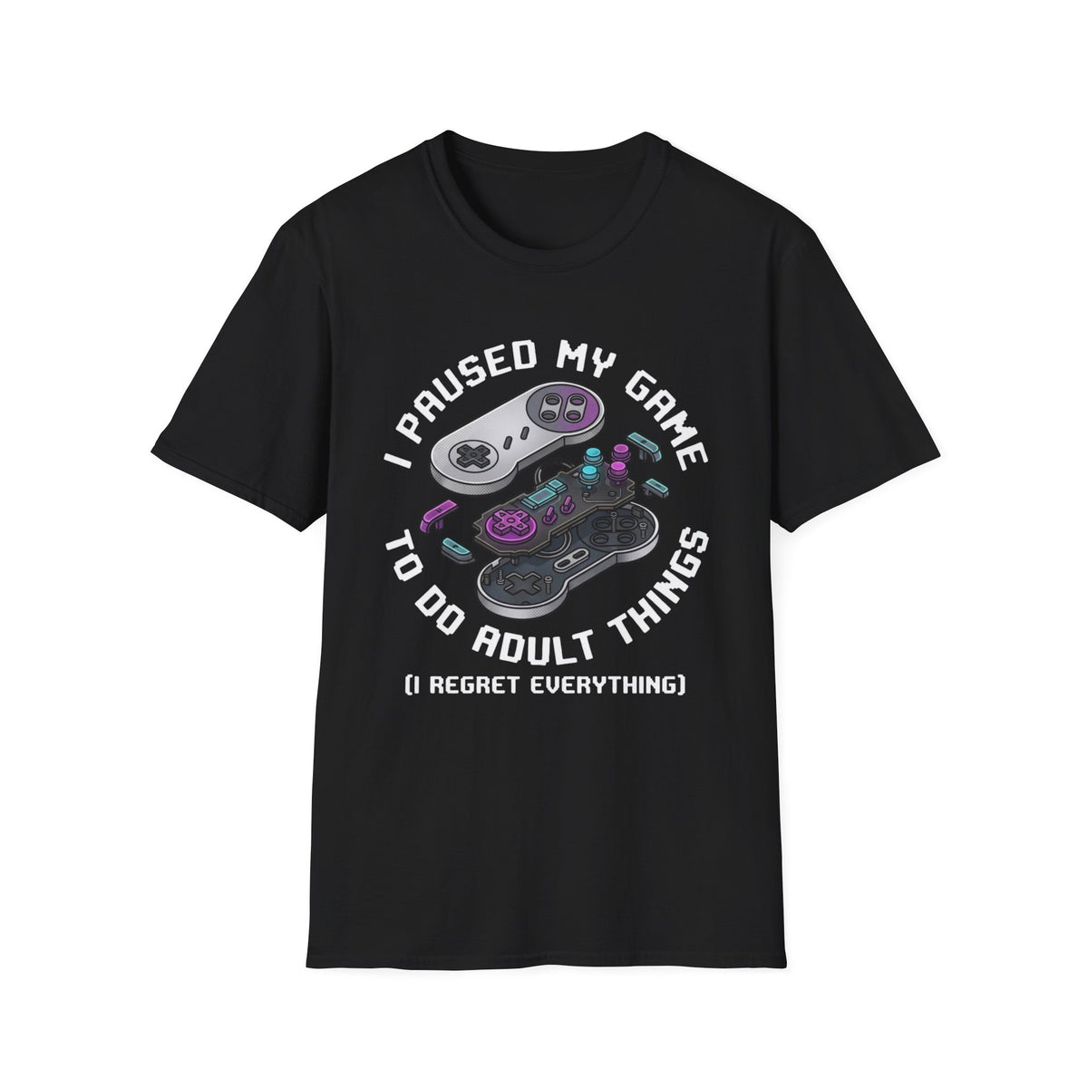 I Paused My Game to Do Adult Things (I Regret Everything) T-Shirt
