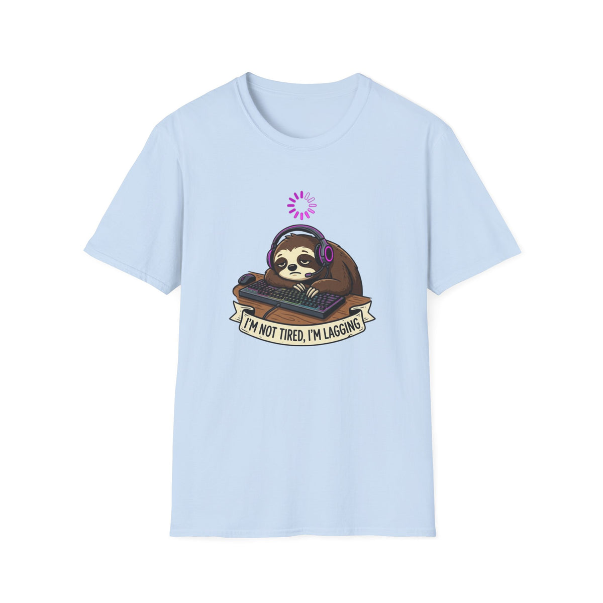 I’m Not Tired, I’m Lagging - Sloth T-Shirt