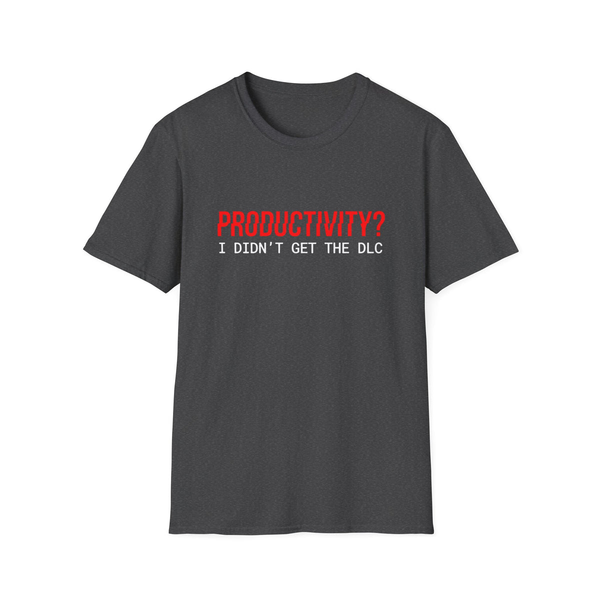 Productivity? I Didn’t Get The DLC T-Shirt