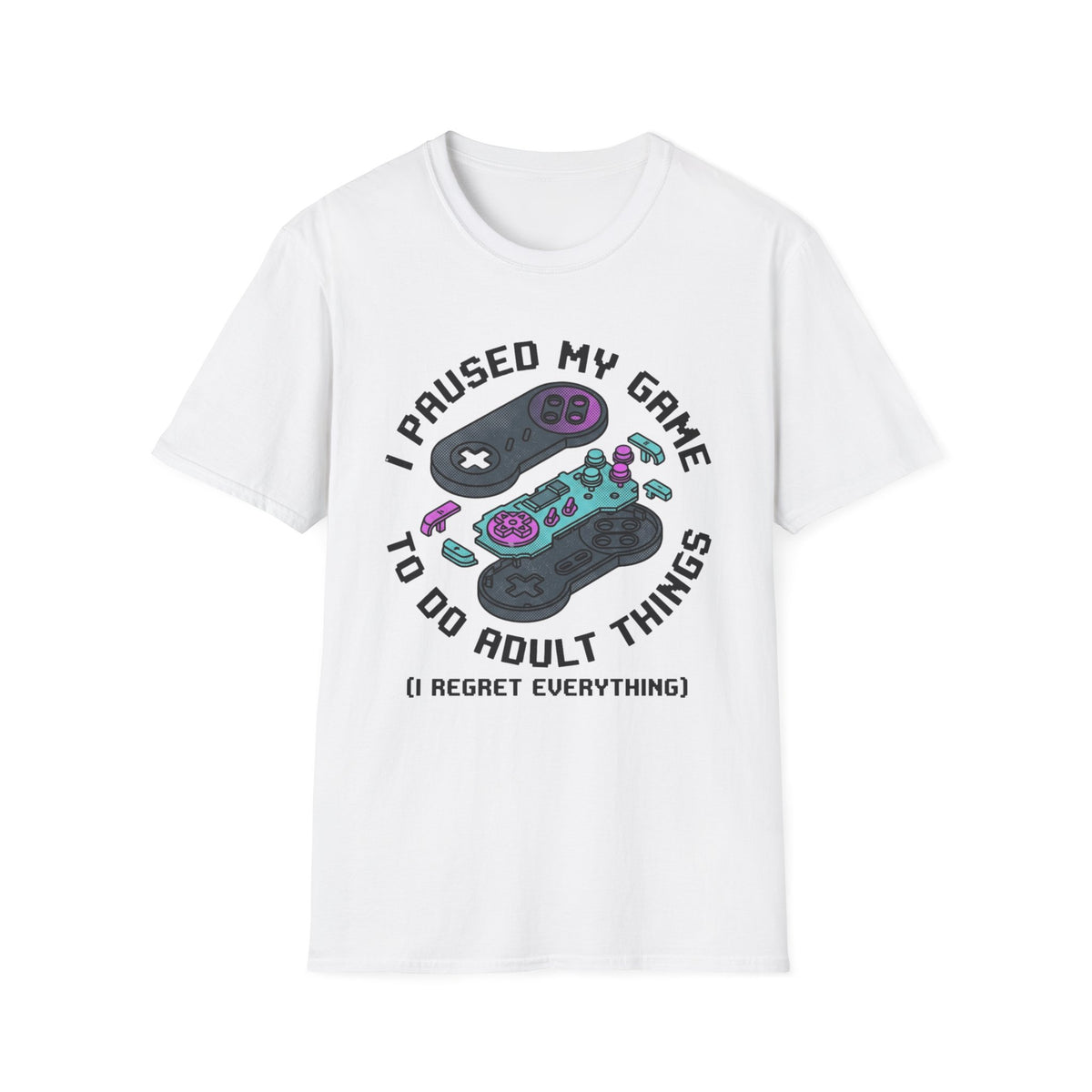 I Paused My Game to Do Adult Things (I Regret Everything) T-Shirt