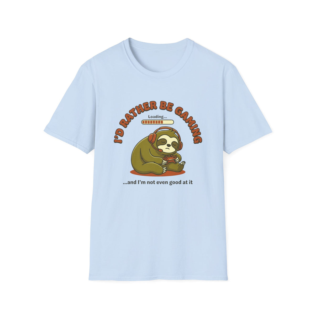 I’d Rather Be Gaming...and I’m Not Even Good at It T-Shirt
