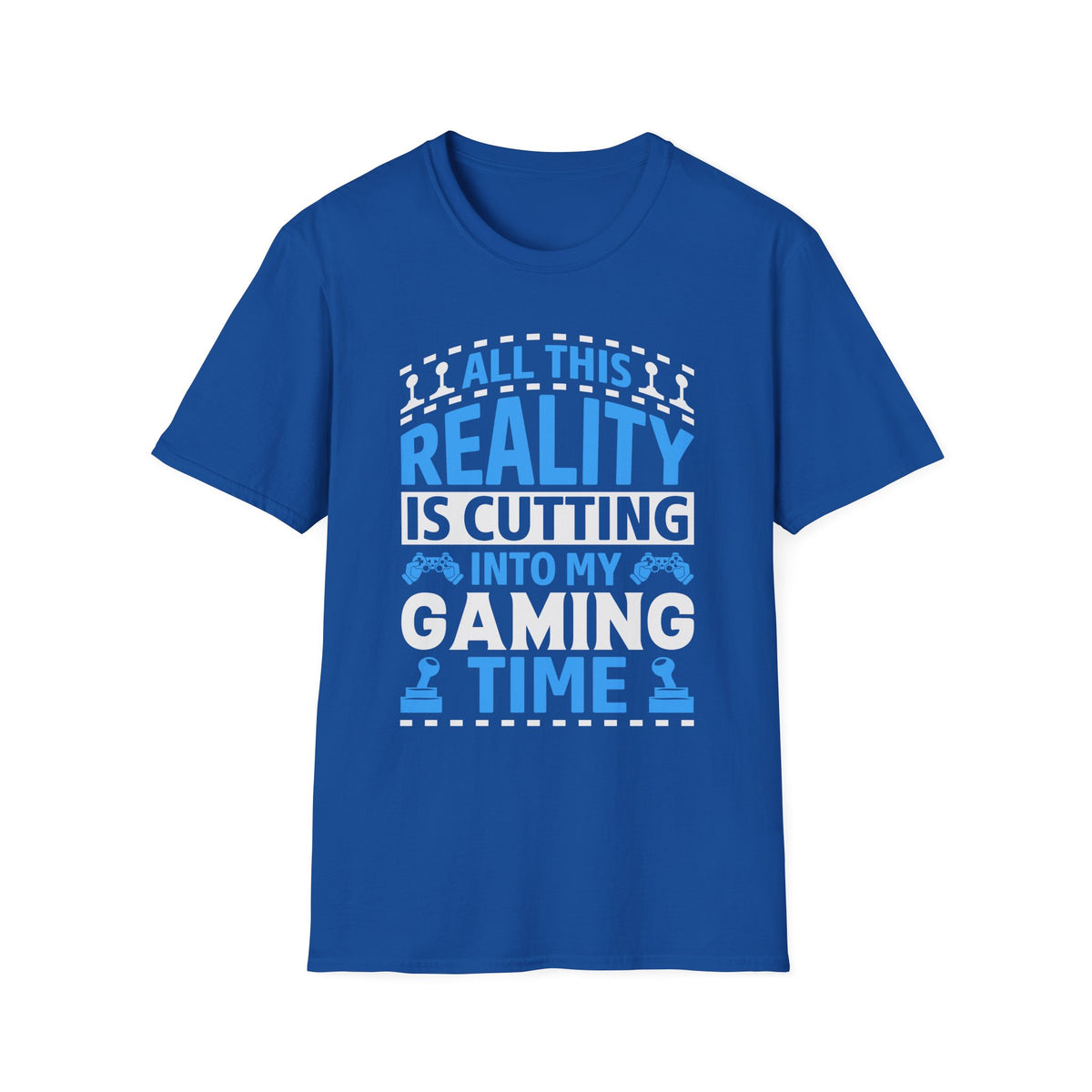 All This Reality Is Cutting Into My Gaming Time T-Shirt