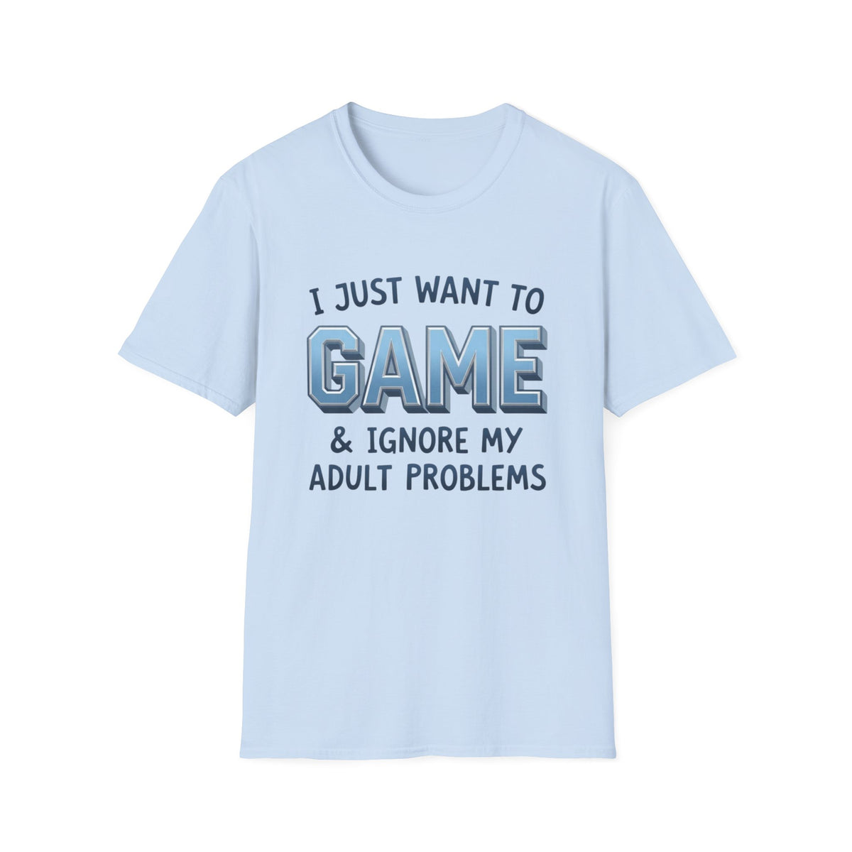 I Just Want to Game & Ignore My Adult Problems T-Shirt