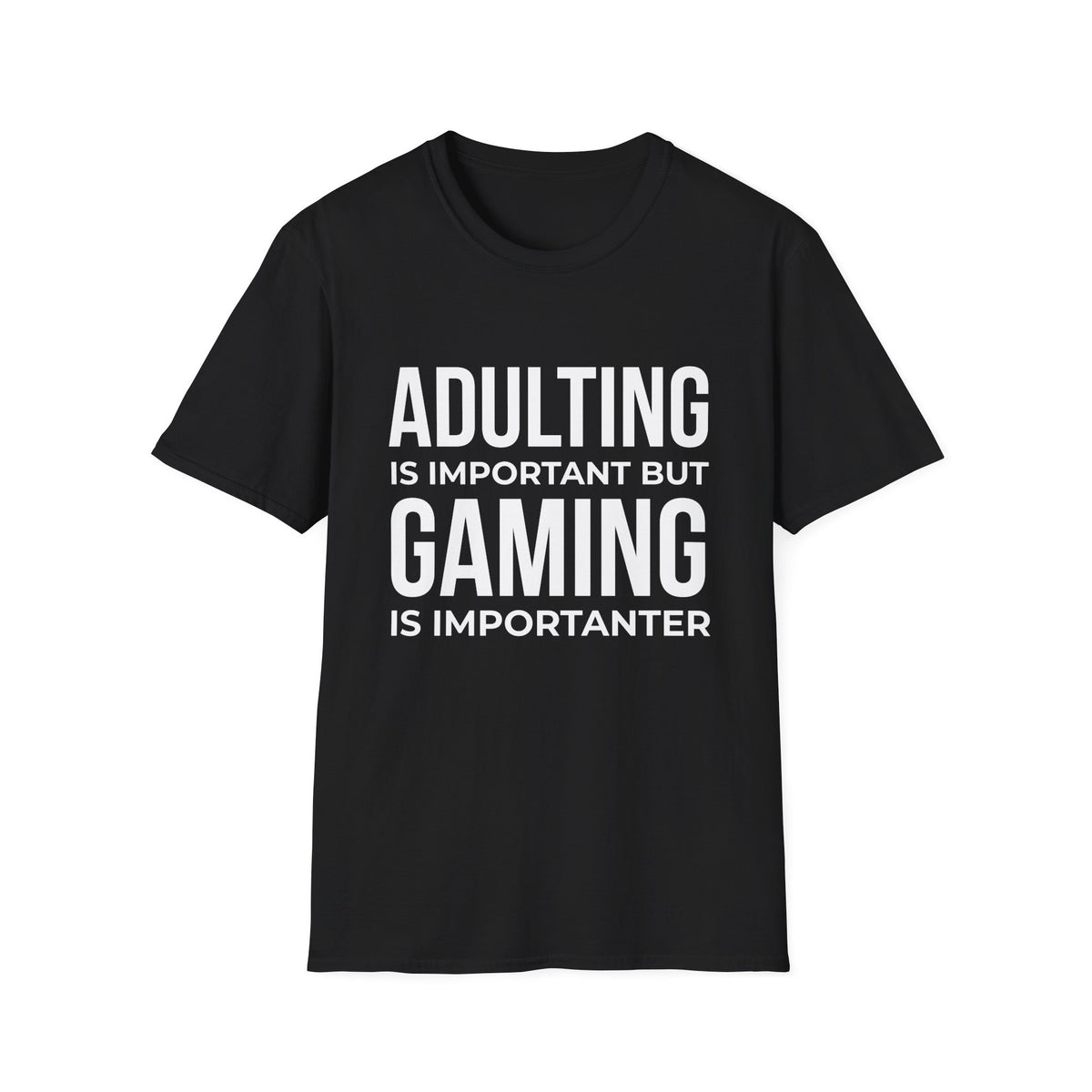 Adulting Is Important But Gaming Is Importanter T-Shirt