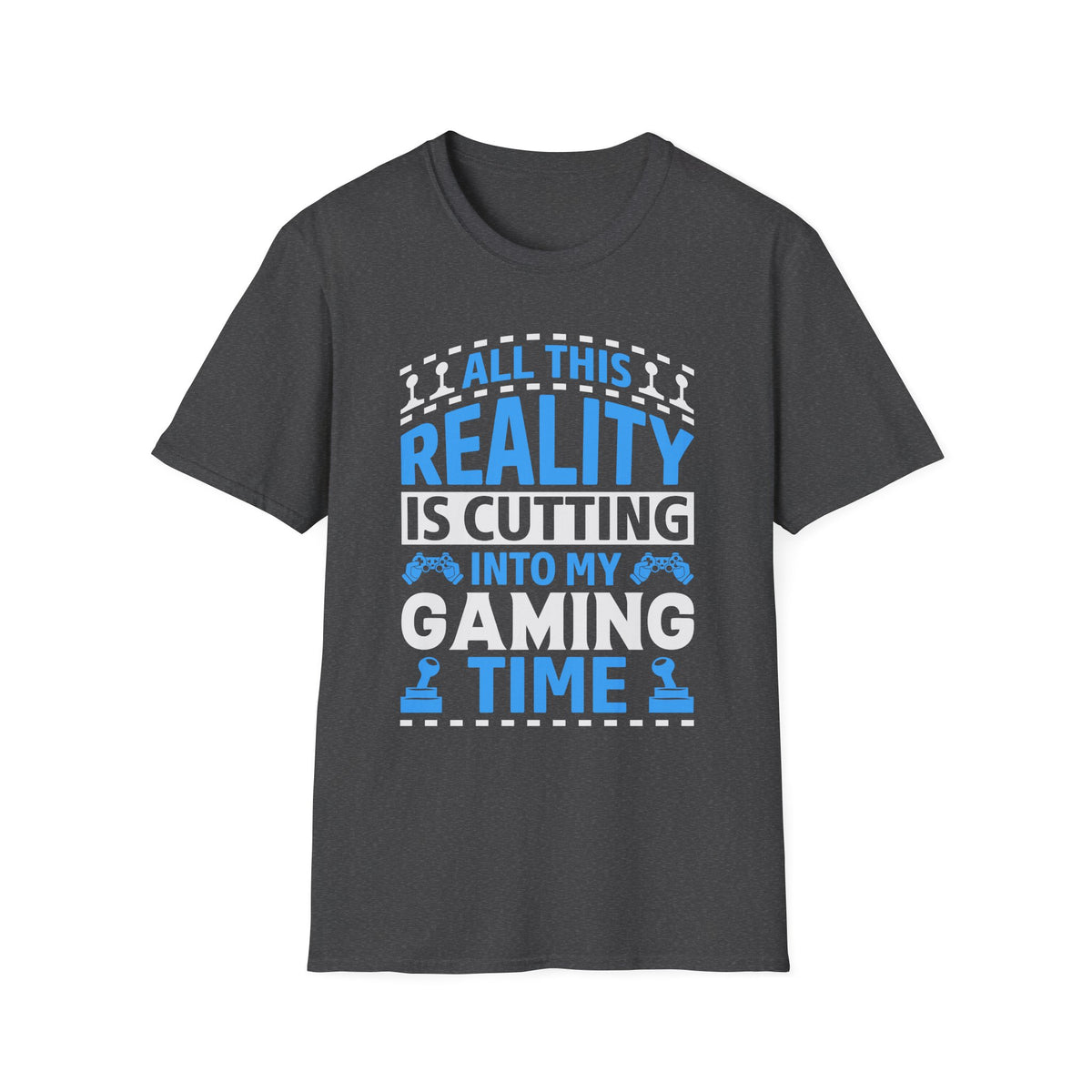 All This Reality Is Cutting Into My Gaming Time T-Shirt