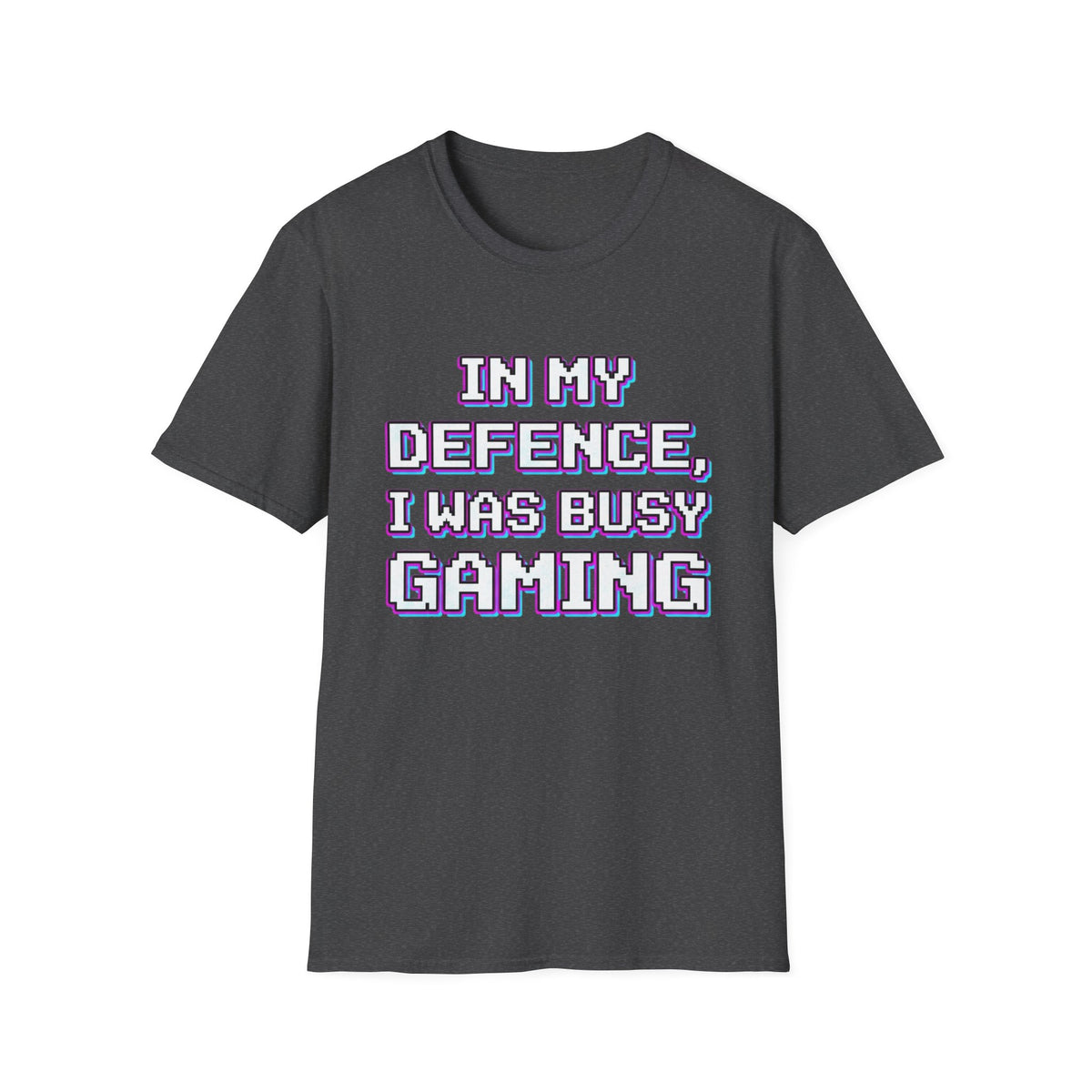 In My Defence, I Was Busy Gaming T-Shirt