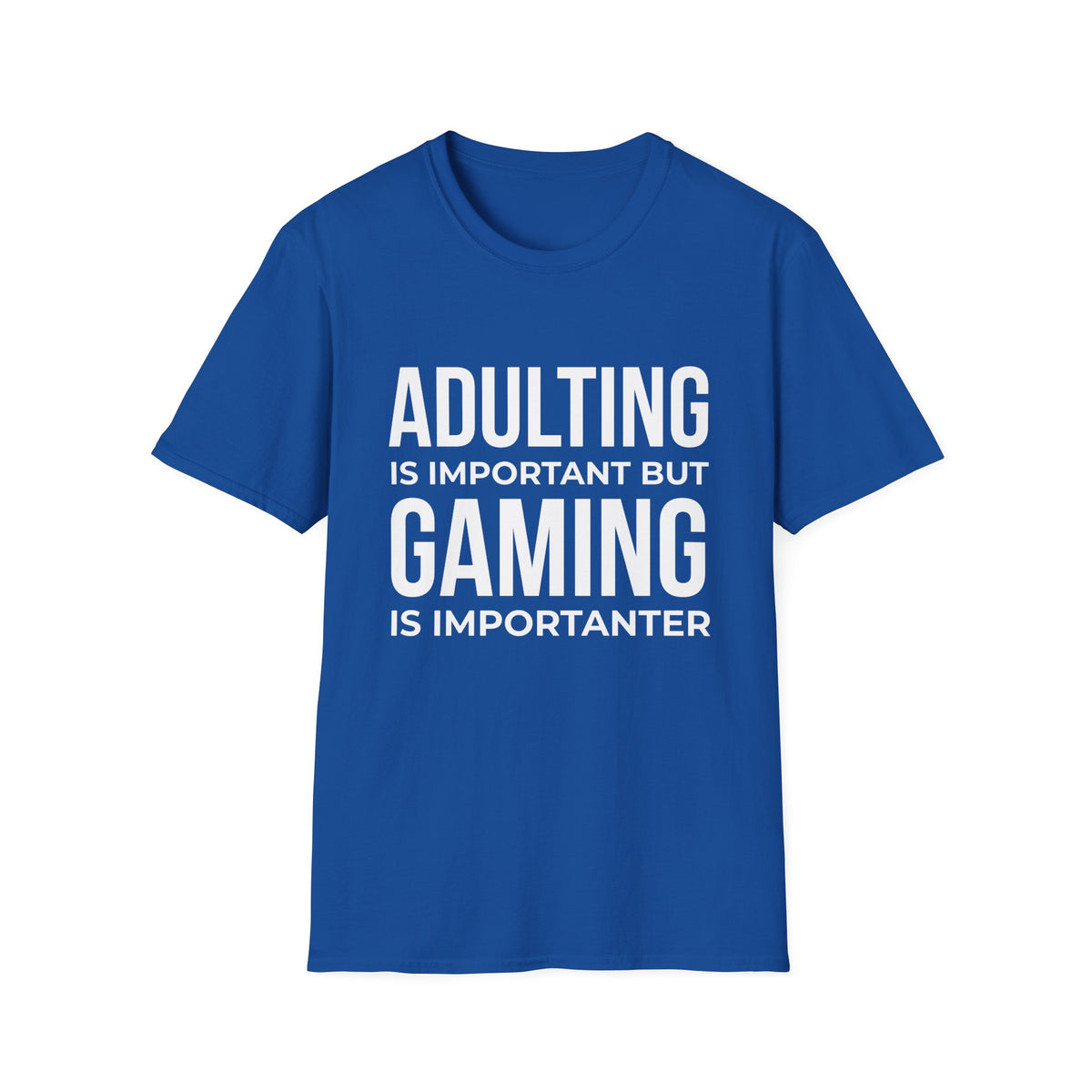Adulting Is Important But Gaming Is Importanter T-Shirt