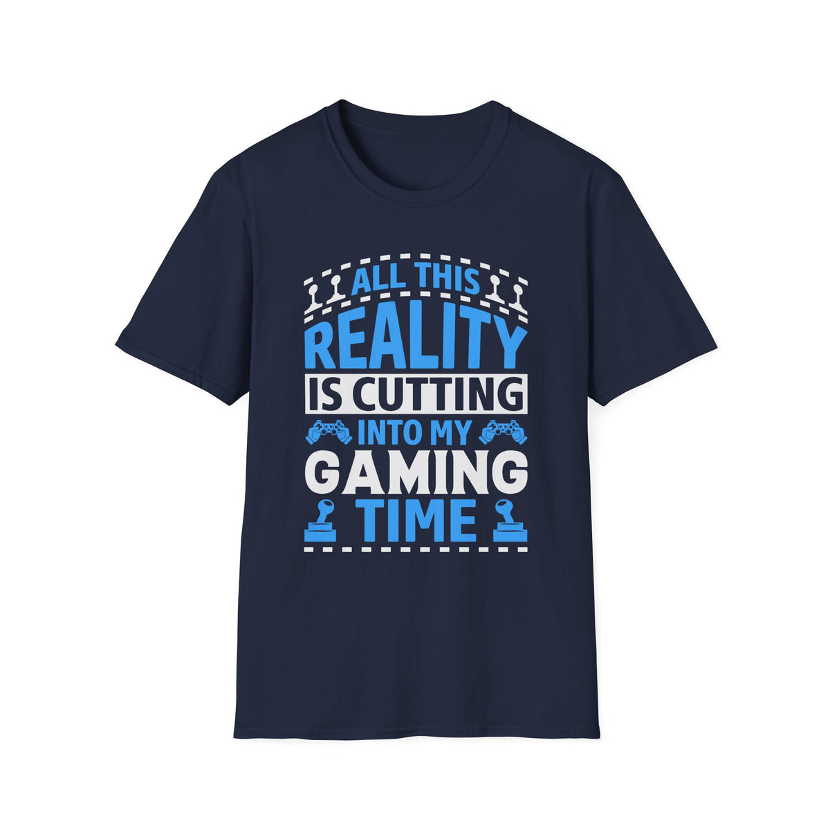 All This Reality Is Cutting Into My Gaming Time T-Shirt