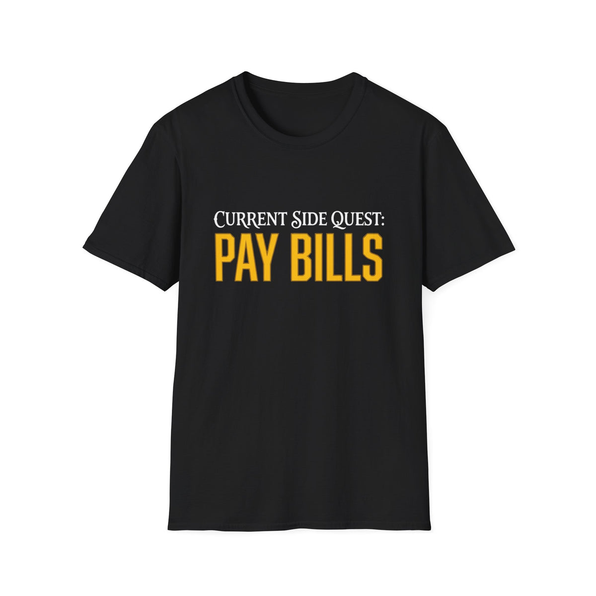 Current Side Quest: Pay Bills T-Shirt