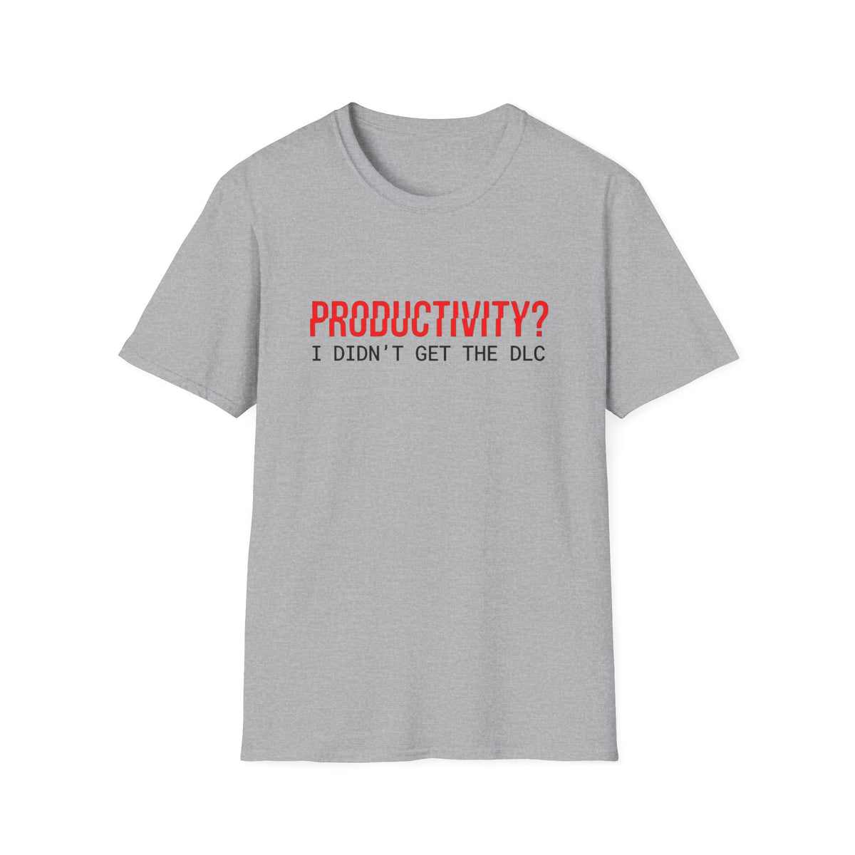 Productivity? I Didn’t Get The DLC T-Shirt