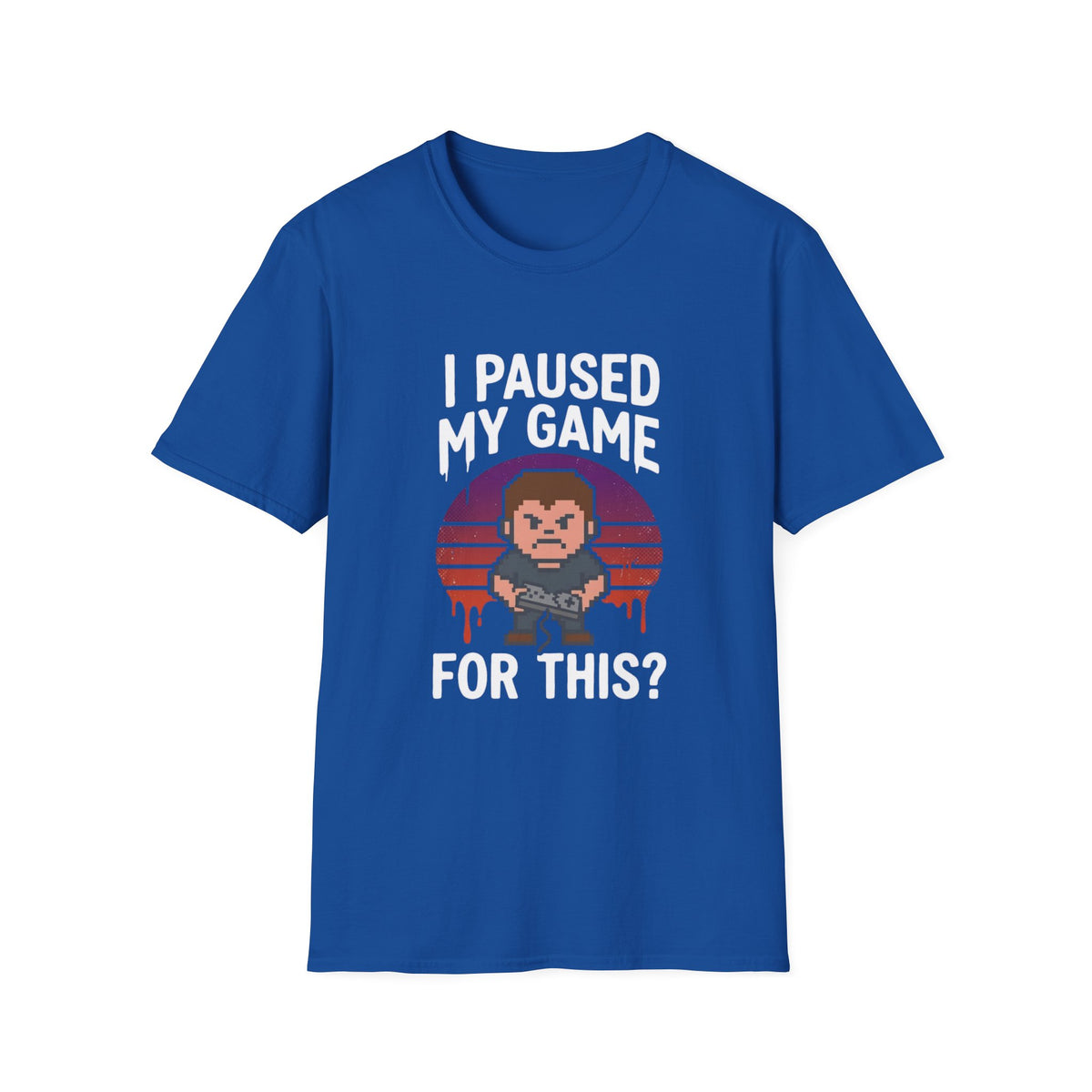 I Paused My Game For This? - Gamer T-Shirt
