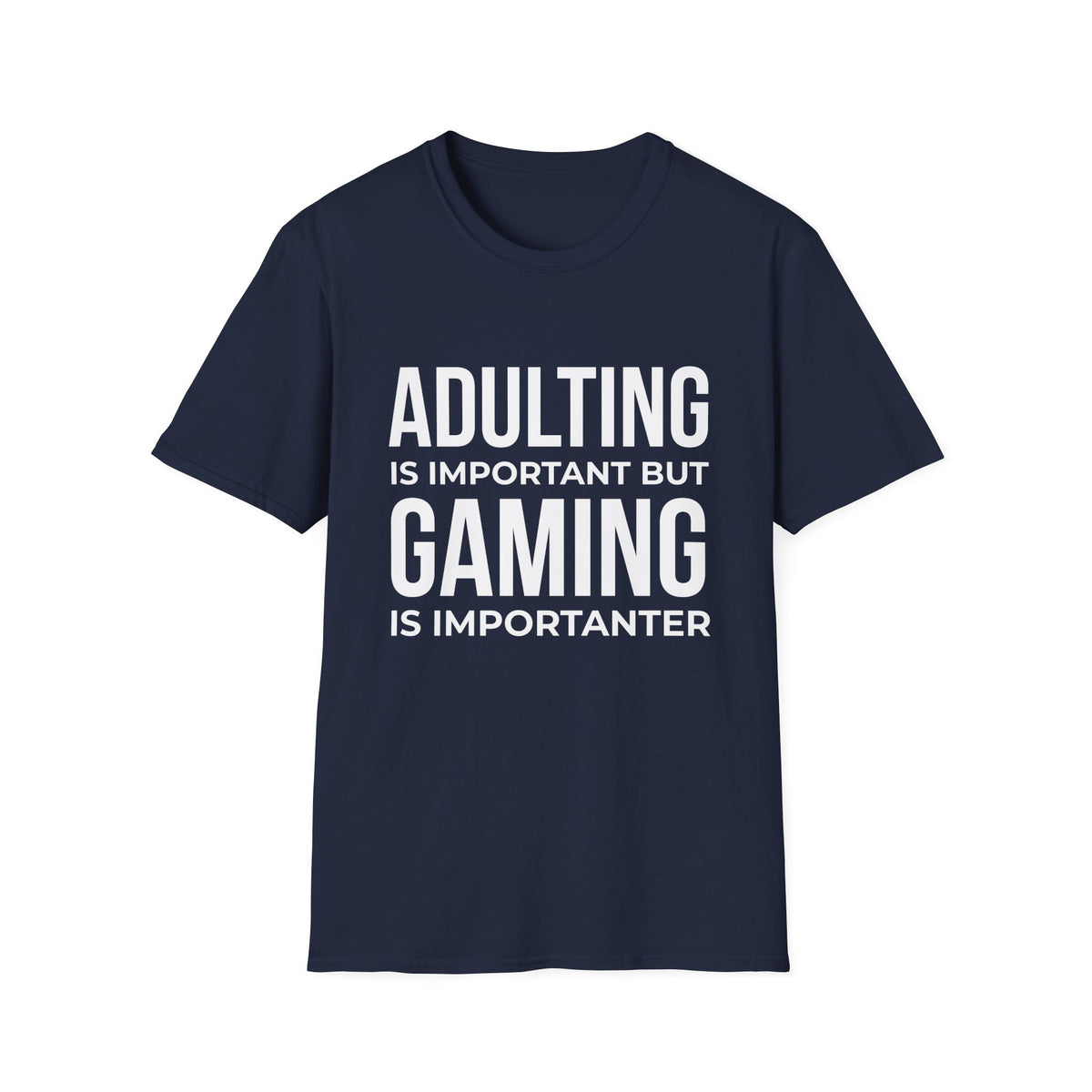 Adulting Is Important But Gaming Is Importanter T-Shirt