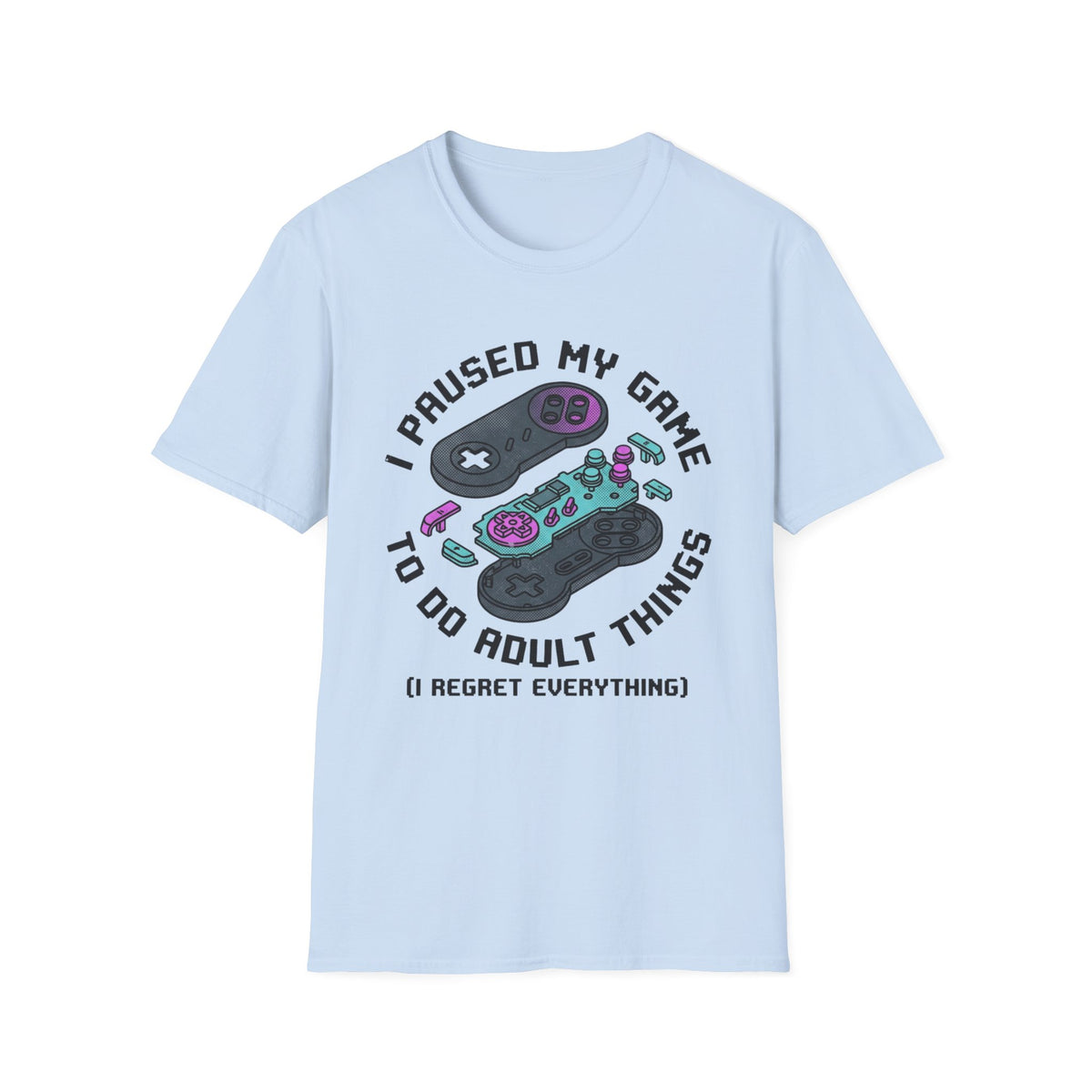 I Paused My Game to Do Adult Things (I Regret Everything) T-Shirt