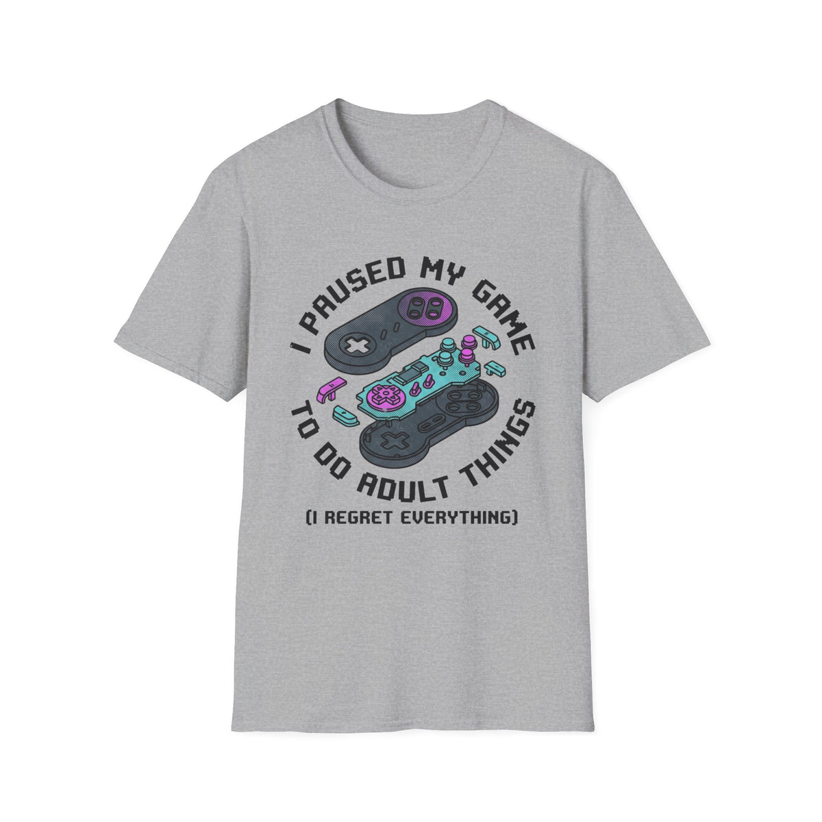 I Paused My Game to Do Adult Things (I Regret Everything) T-Shirt