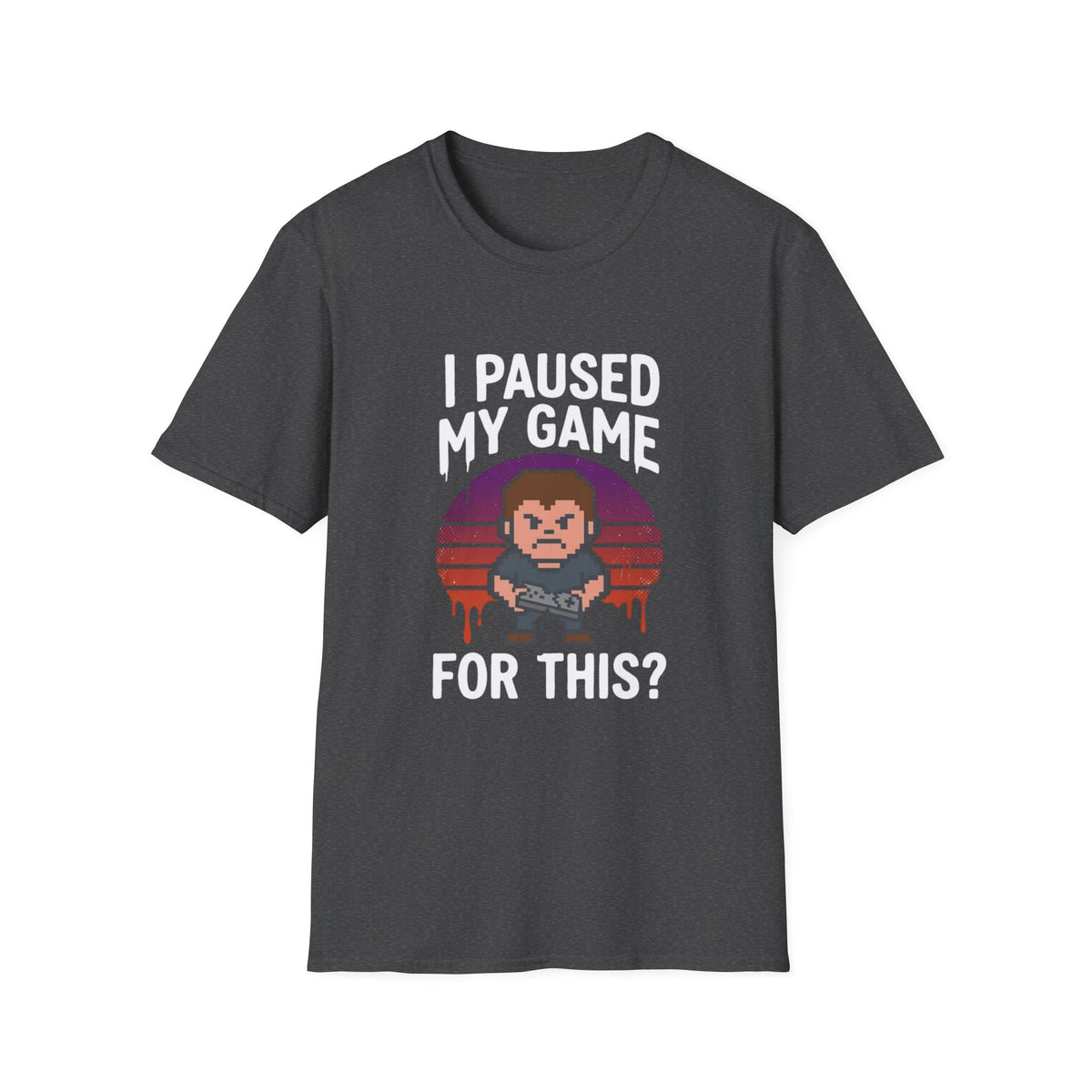 I Paused My Game For This? - Gamer T-Shirt