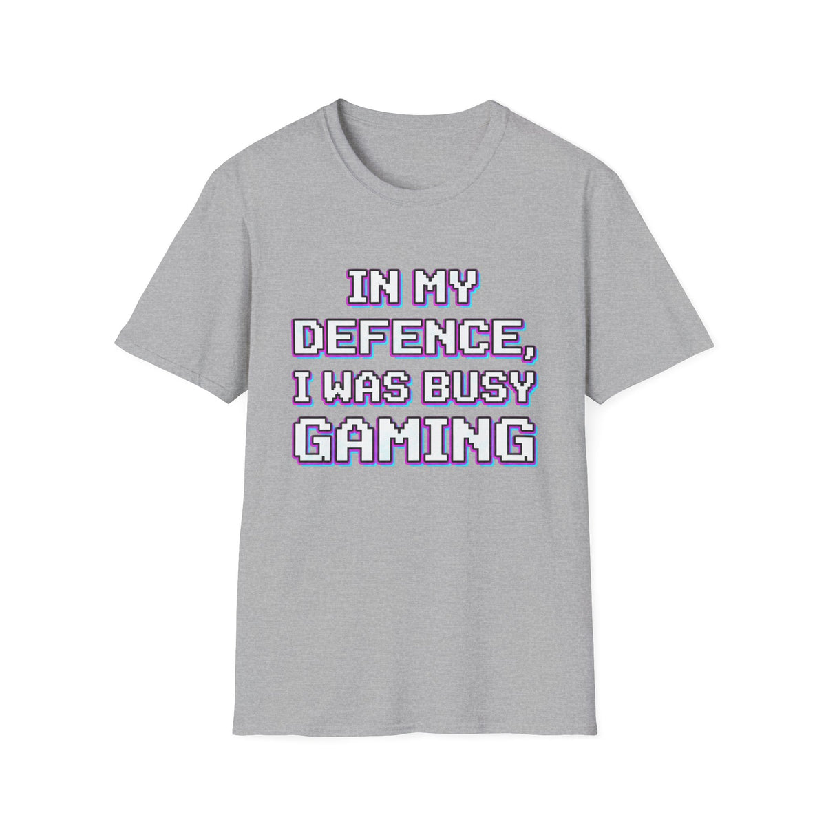 In My Defence, I Was Busy Gaming T-Shirt