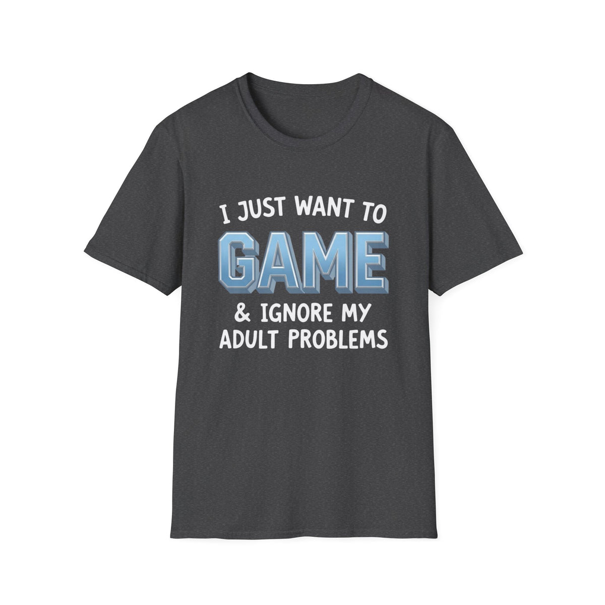 I Just Want to Game & Ignore My Adult Problems T-Shirt