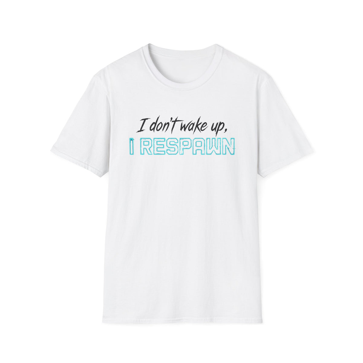 I Don't Wake Up I Respawn T-Shirt