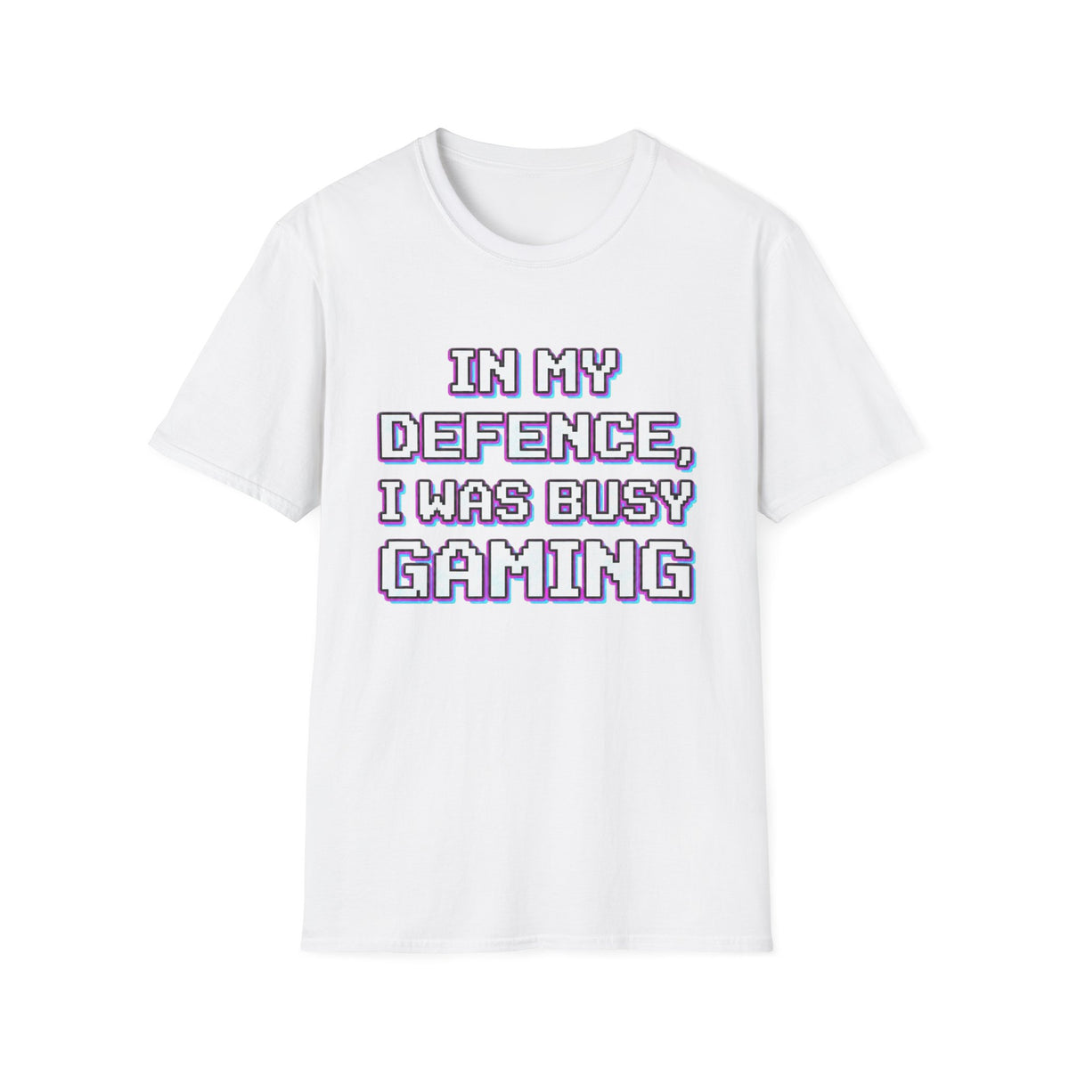 In My Defence, I Was Busy Gaming T-Shirt