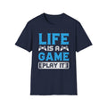 Life Is A Game, Play It T-Shirt