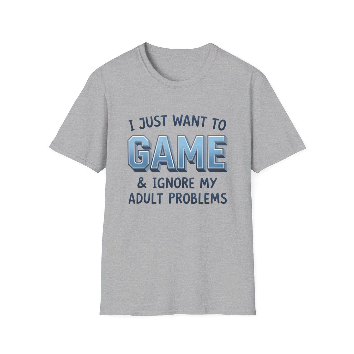 I Just Want to Game & Ignore My Adult Problems T-Shirt