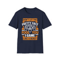 Don't Let the Pretty Face Fool You T-Shirt