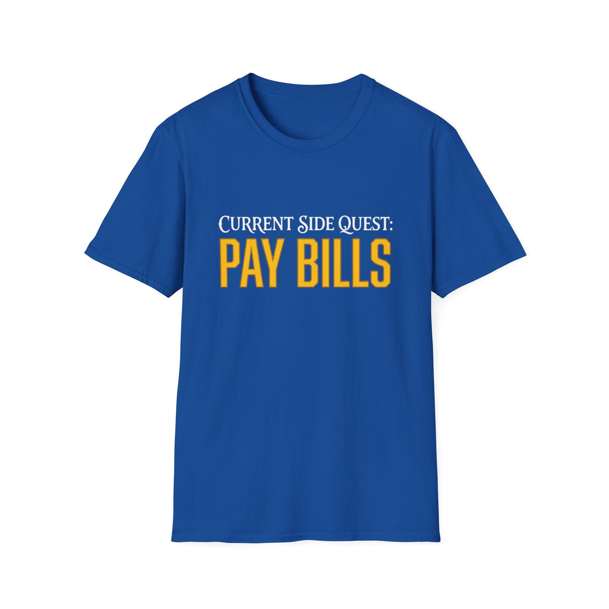 Current Side Quest: Pay Bills T-Shirt