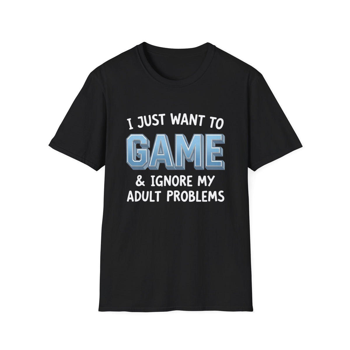 I Just Want to Game & Ignore My Adult Problems T-Shirt