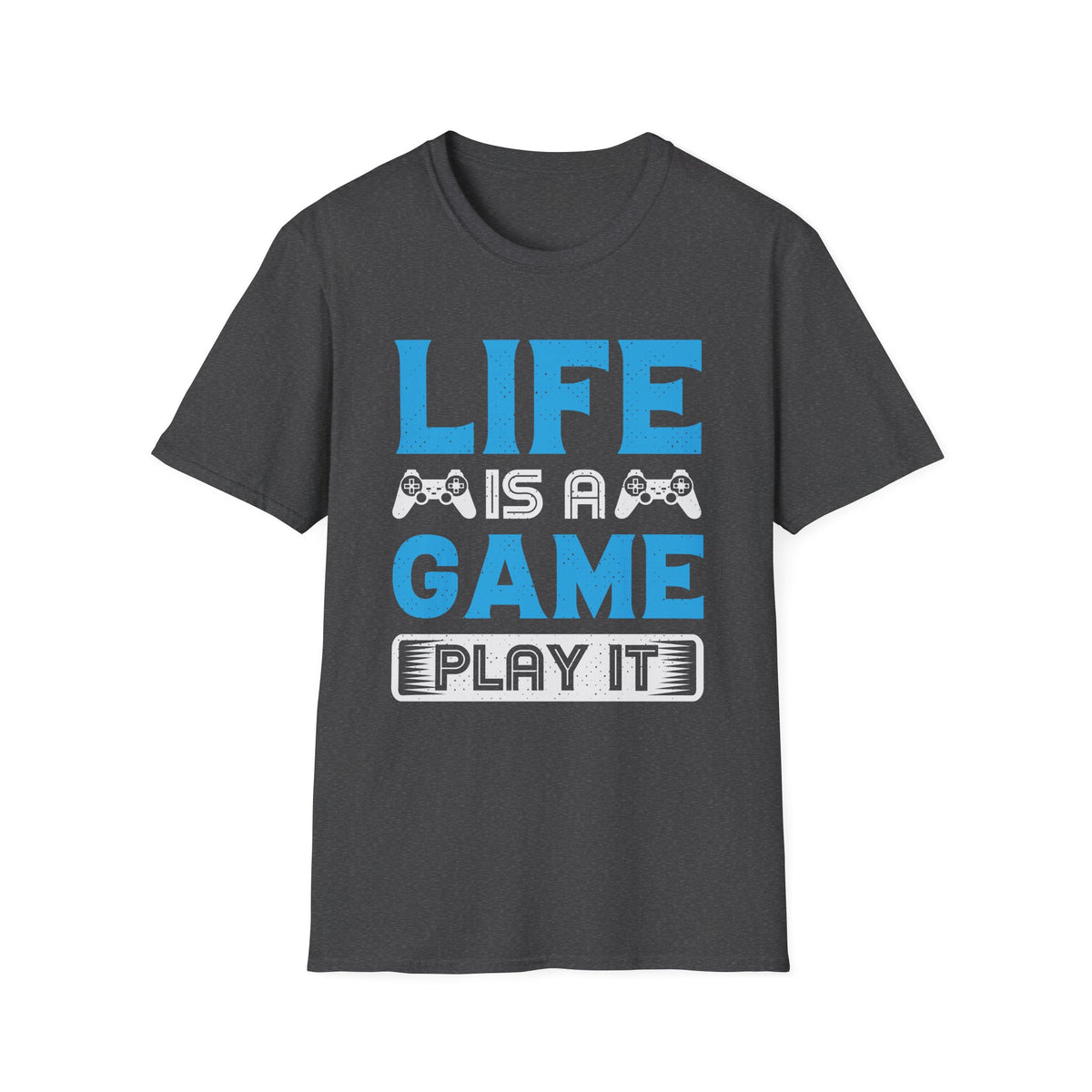 Life Is A Game, Play It T-Shirt
