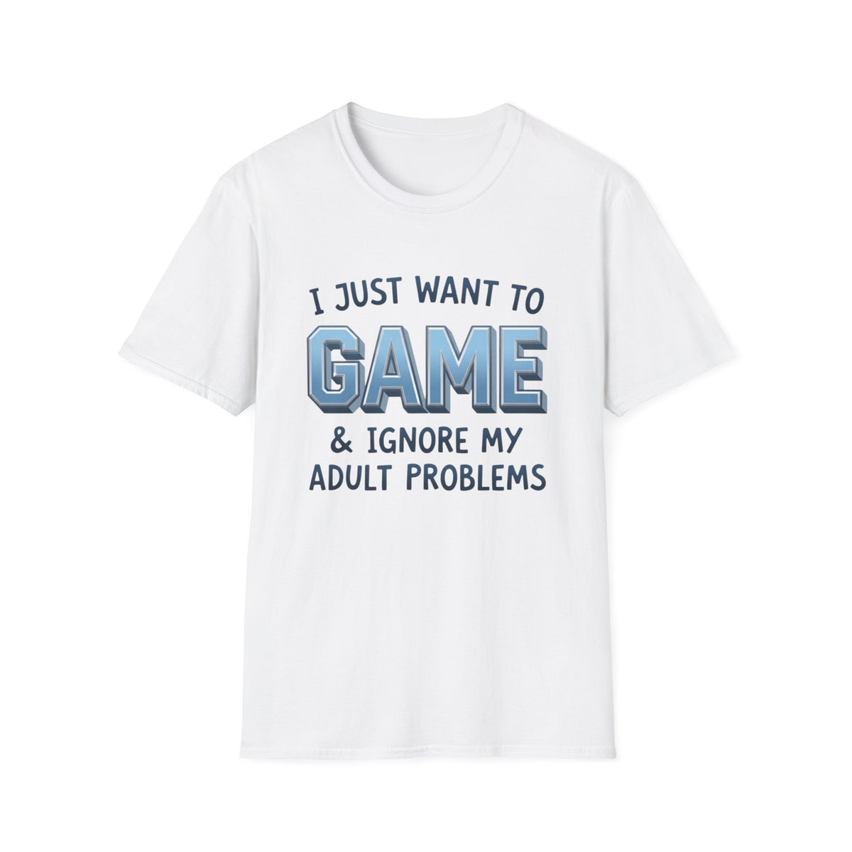 I Just Want to Game & Ignore My Adult Problems T-Shirt