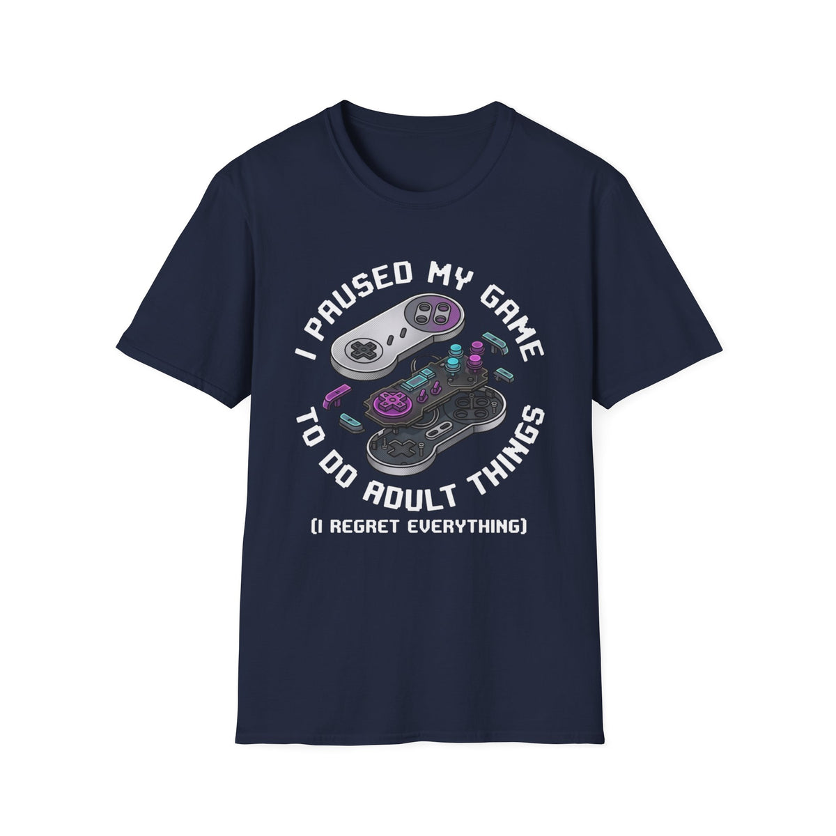 I Paused My Game to Do Adult Things (I Regret Everything) T-Shirt