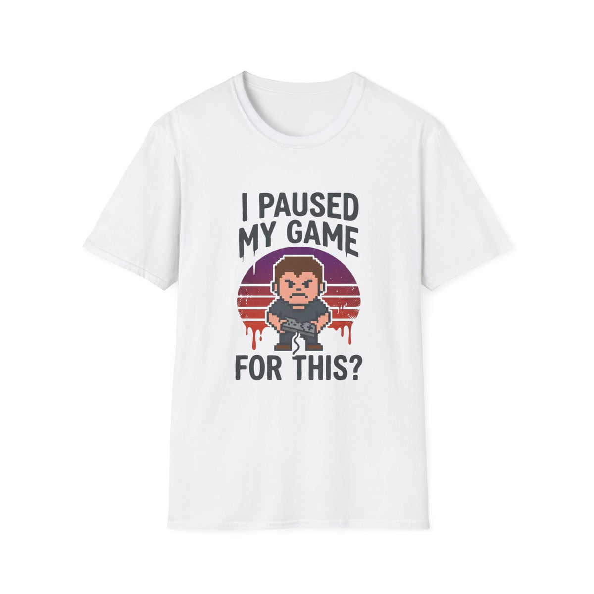 I Paused My Game For This? - Gamer T-Shirt