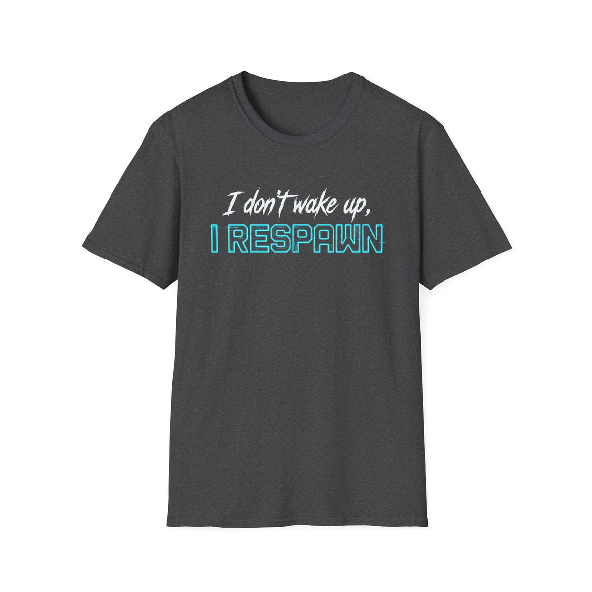 I Don't Wake Up I Respawn T-Shirt