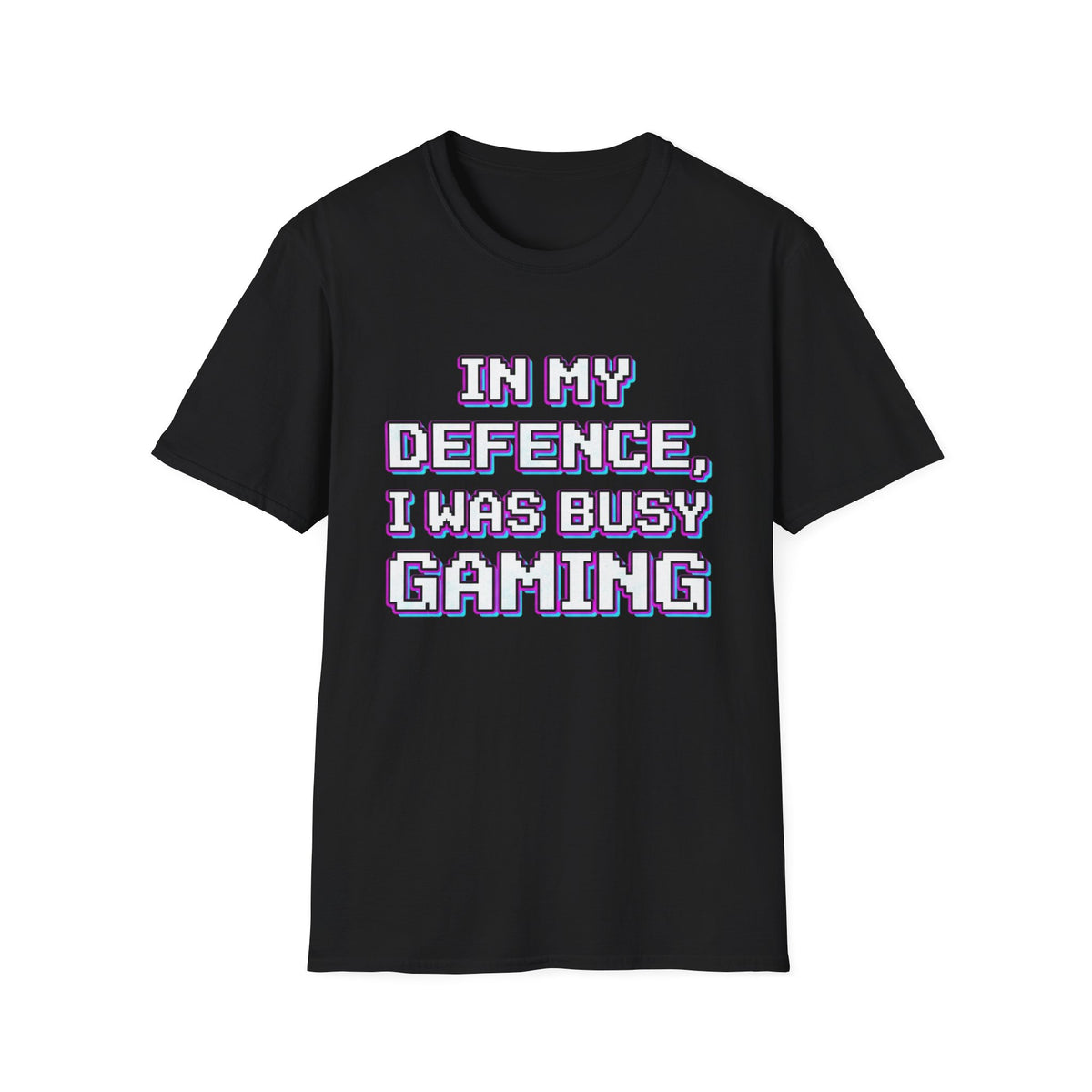 In My Defence, I Was Busy Gaming T-Shirt