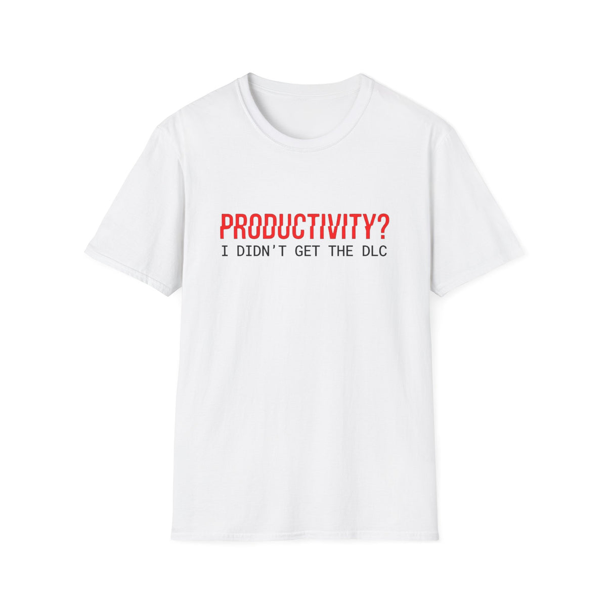 Productivity? I Didn’t Get The DLC T-Shirt