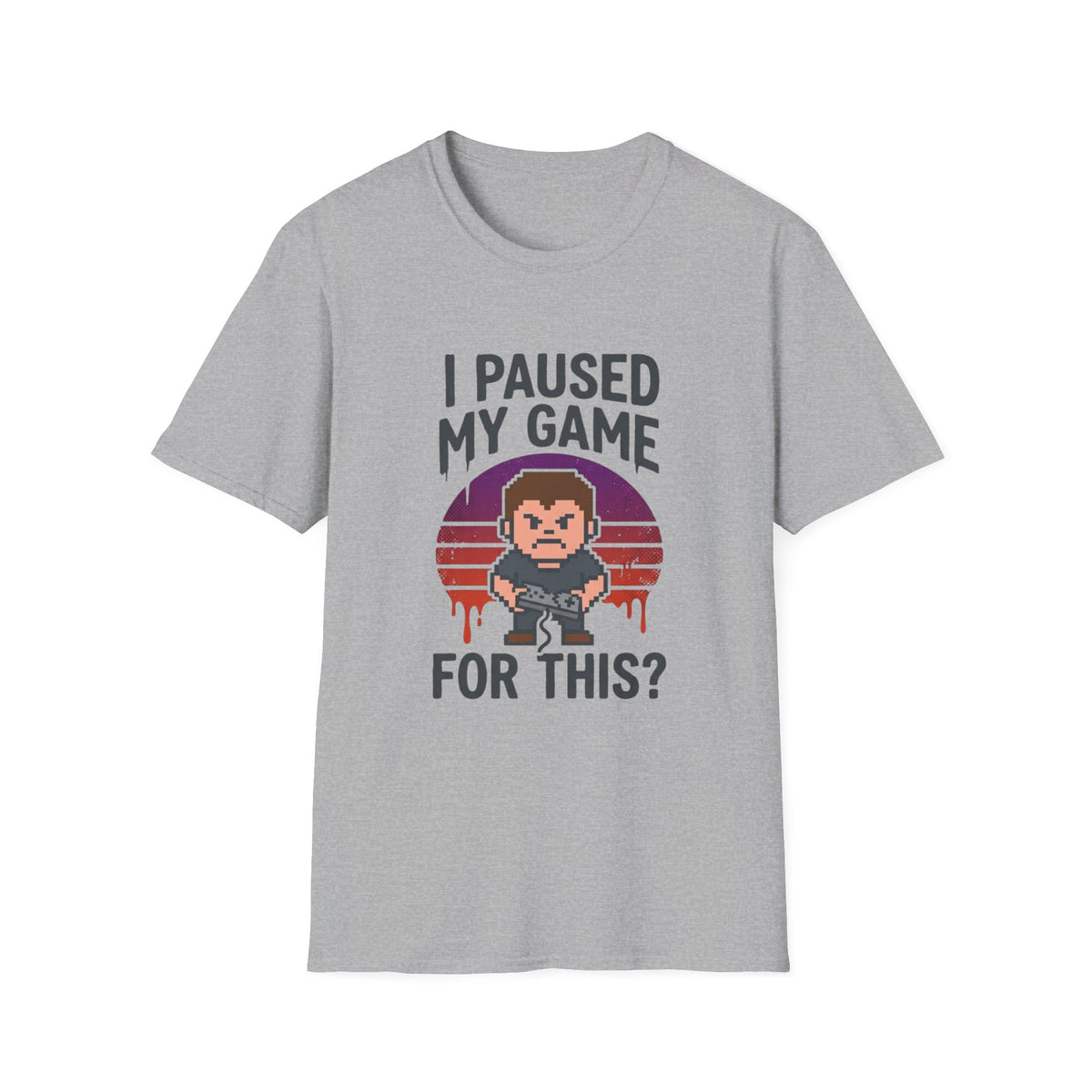 I Paused My Game For This? - Gamer T-Shirt