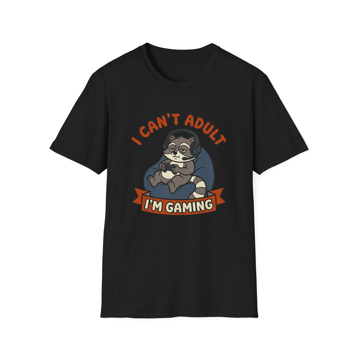 I Can't Adult I'm Gaming T-Shirt