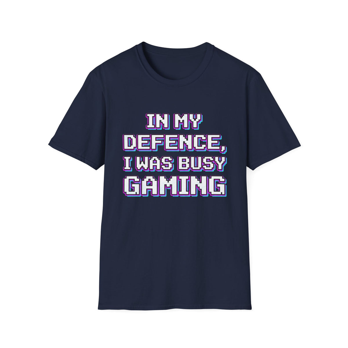 In My Defence, I Was Busy Gaming T-Shirt
