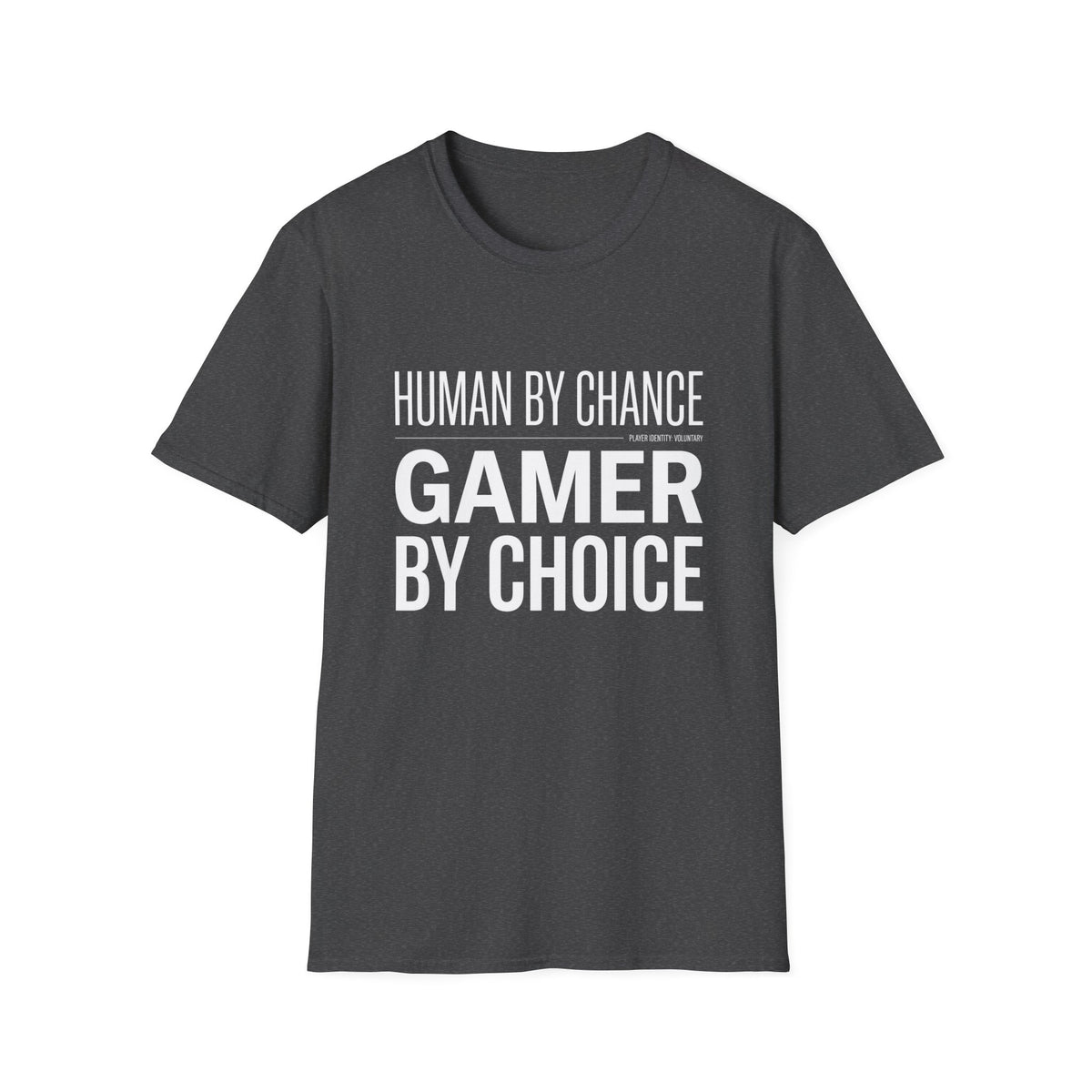 Human by Chance, Gamer by Choice T-Shirt