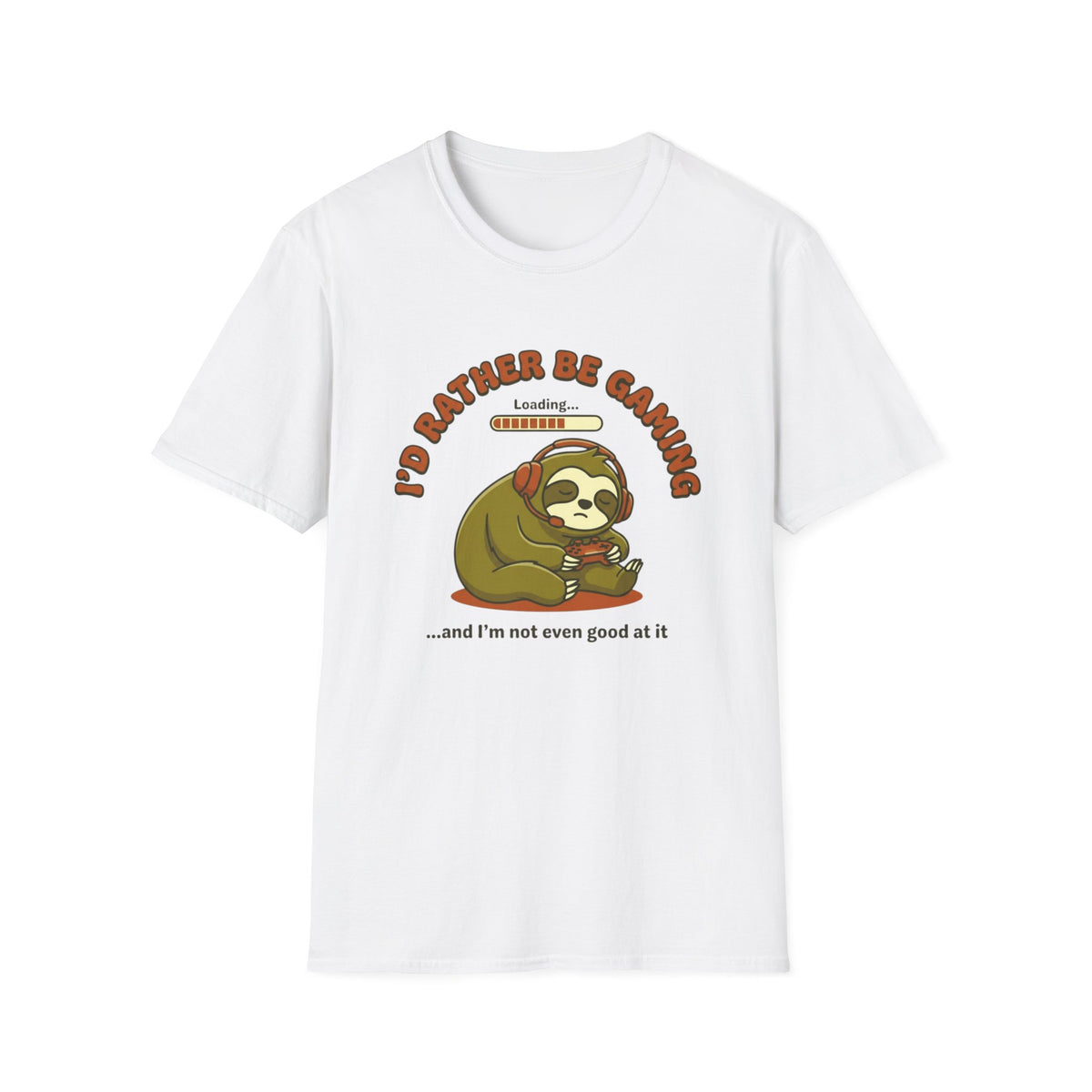 I’d Rather Be Gaming...and I’m Not Even Good at It T-Shirt