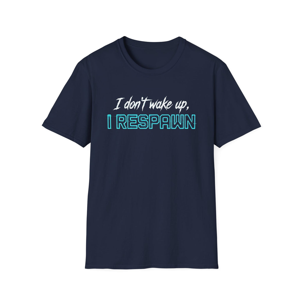 I Don't Wake Up I Respawn T-Shirt