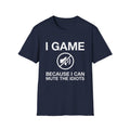 I Game - Because I Can Mute The Idiots T-Shirt