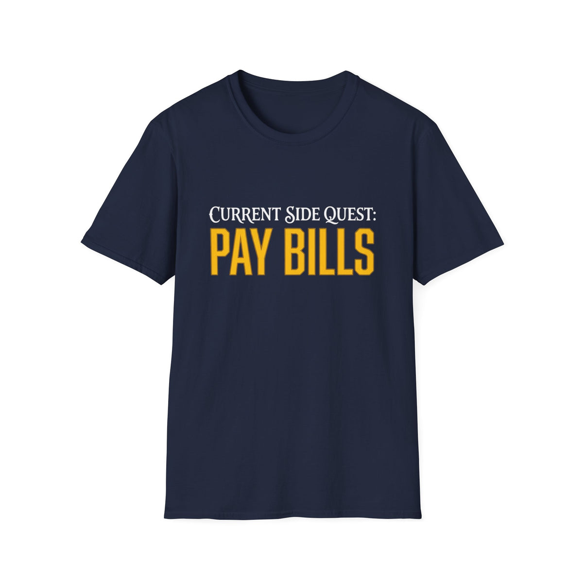 Current Side Quest: Pay Bills T-Shirt