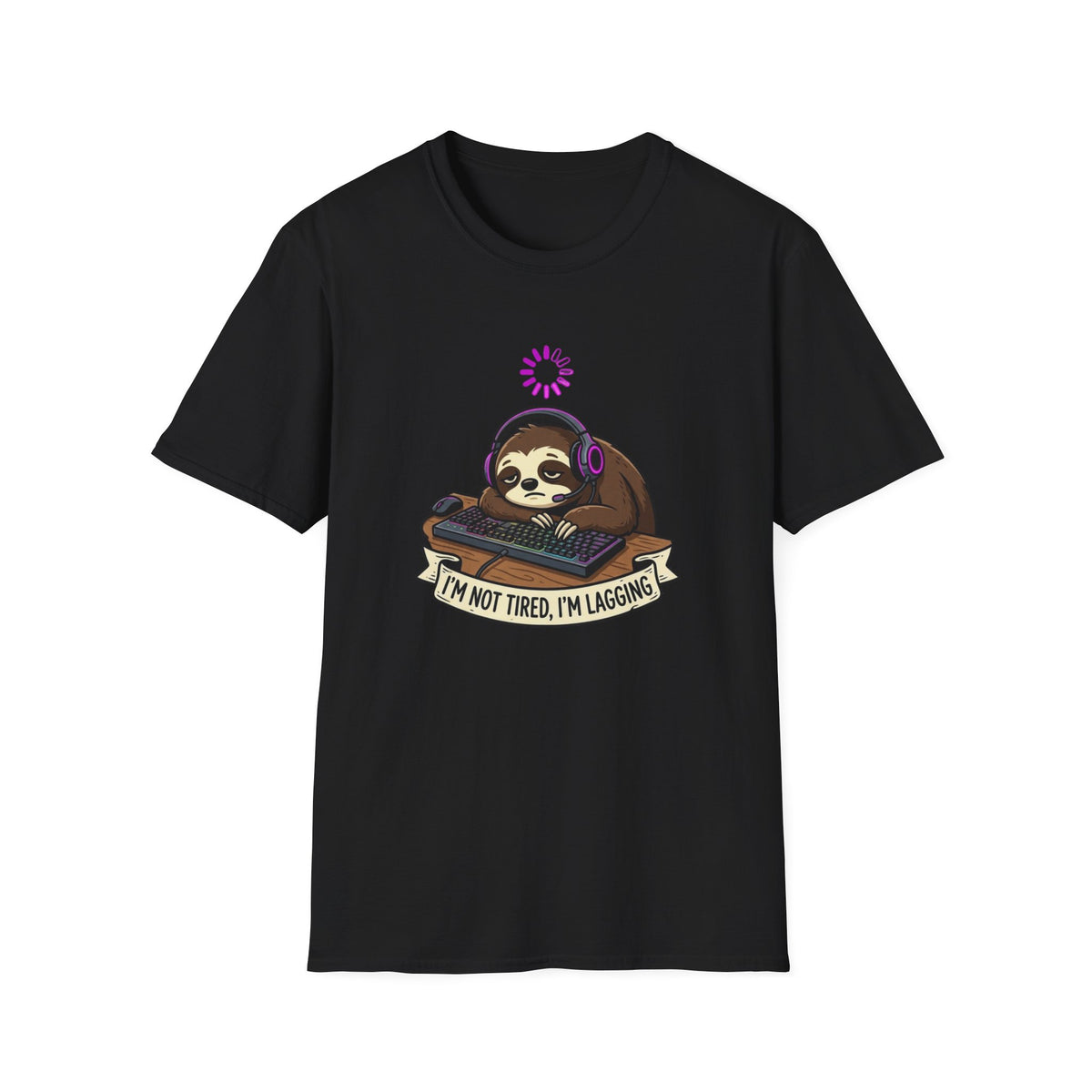 I’m Not Tired, I’m Lagging - Sloth T-Shirt